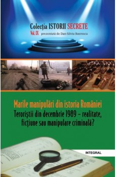 Marile manipulări din istoria României. Teroriștii din decembrie 1989 - Boerescu Dan-Silviu